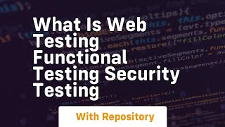 What is web testing functional testing security testing