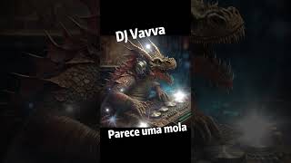 DJ Vavva - Parece uma Mola