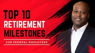 The 10 Most Important Milestones for FERS Retirement Planning