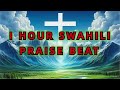 1 hour Swahili praise beat The best you can ever use in the service 1 小时赞美音乐 ／最好的 ／您可以在侍奉中使用的