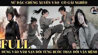 Nữ Đặc Chủng Xuyên Vào Cô Gái Nghèo Đúng Vào Năm Nạn Đói Từng Bước Thay Đổi Vận Mệnh |Full
