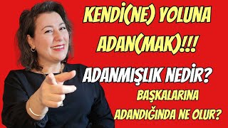 ADANMIŞLIK VE KENDİNE ADANMAK NEDİR? YOL(UN)A, YOLCULUĞ(UN)A ADANMAK NEDİR?  #belginoturgan #frekans