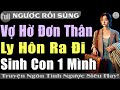 Truyện CUỐN THẬT: VỢ HỜ ĐƠN THÂN LY HÔN RA ĐI XINH CON 1 MÌNH #Truyện ngôn tình full bộ #htruyen