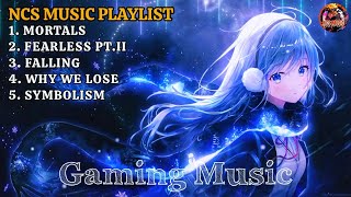 NCS Music Playlist 🎧 Mortals, Fearless, Falling, Why We Lose, Symbolism | GAMING MUSIC 2024