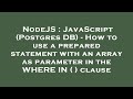 NodeJS : JavaScript (Postgres DB) - How to use a prepared statement with an array as parameter in th