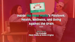 Inside the Meat Mafia’s Playbook: Health, Wellness, and Going Against the Grain with Harry Gray