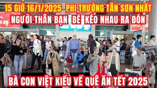 16/7 Phi trường Tân Sơn Nhất đón bà con Việt Kiều khắp nơi về quê hương đón tết cùng gia đinh 2025