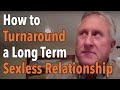 How to Turnaround a Long Term Sexless Relationship