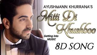 Mitti Di Khushboo - 8d Audio |  Ayushman Khurrana | Rochak Kohli |