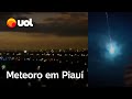 Meteoro ilumina a noite do Piauí com clarão surpreendente; veja vídeos