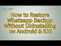 How to Restore Whatsapp Backup Without Uninstalling? [New]