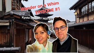 Wander on a Whim EPISODE #1. Kyoto Luxury Hotel!