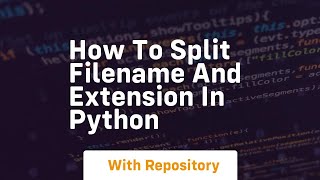 How to split filename and extension in python