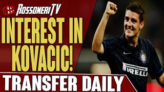 Interest In Kovacic! | AC Milan Transfer Daily | Rossoneri TV