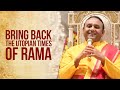 Bring Back the Utopian Times of Rama | Sri Madhusudan Sai