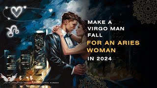 Make a Virgo Man Fall for an Aries Woman in 2024 💕