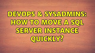 DevOps & SysAdmins: How to move a SQL Server instance quickly?