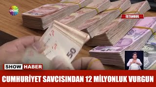 Cumhuriyet savcısından 12 milyonluk vurgun