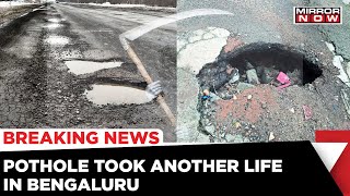 Bengaluru: Another Death Caused By Pothole; 44-Year-Old Succumbs to Injuries | Mirror Now