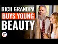 Rich Grandpa Buys Young Beauty | @DramatizeMe