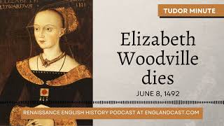 June 8, 1492: Elizabeth Woodville dies | Tudor Minute