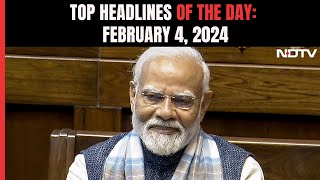 PM Modi To Set 2024 Agenda In Monday Address I Top Headlines Of The Day: February 4, 2024