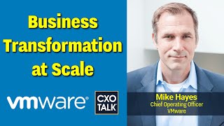 Business Transformation at Scale, with VMware's Chief Operating Officer (CXOTalk)