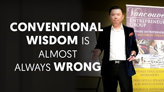 Why Conventional Wisdom Is Almost Always Wrong - Dan Lok