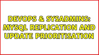 DevOps & SysAdmins: MySQL replication and UPDATE prioritisation
