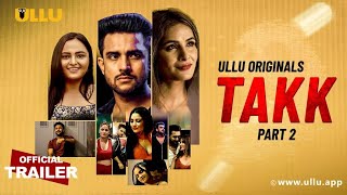 Takk - Part 2  Ullu Originals I To Watch The Full Episode  Download  And Subscribe To The Ullu App