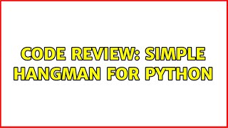 Code Review: Simple Hangman for Python (2 Solutions!!)