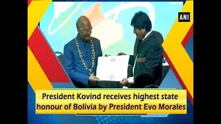 President Kovind receives highest state honour of Bolivia by President Evo Morales