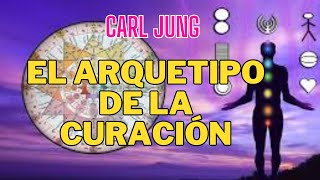 CARL JUNG EL ARQUETIPO DE LA CURACIÓN