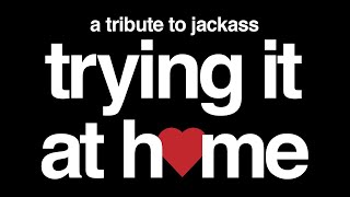 Trying It At Home (2022) A TRIBUTE TO JACKASS