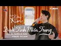 XHTDRLX2 | Đậm Tình Miền Trung - Trúc Nhân tại Xuân Hạ Thu Đông, rồi lại Xuân mùa 2