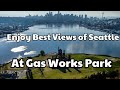 Enjoy Best Views of SEATTLE at GAS WORKS PARK