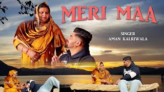 MERI MAA (official video) Aman Kalriwala | latest panjabi songs | New panjabi song 2025.