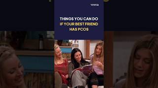 Things You Can Do If Your Best friend has PCOS | Veera Health