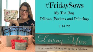 #FridaySews My Tea Bag, Pillows, Pockets and Paintings 1-14-22