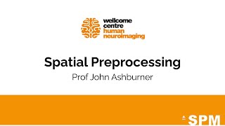 Spatial Preprocessing | Prof John Ashburner | SPM for fMRI and VBM