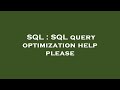 SQL : SQL query optimization help please
