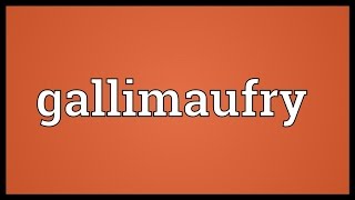 Gallimaufry Meaning