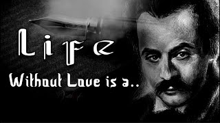 Life without love is a….Khalil Gibran Quotes on Love, Life, Friendship, Truth and Success.