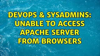 DevOps & SysAdmins: Unable to access apache server from browsers
