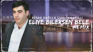 Resad Dagli & Orxan Lokbatanli - Eliye Bilersen Bele ( Remix Sami İsmayilli)