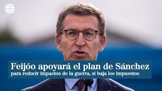 Feijóo apoyará el plan de Sánchez para reducir el impacto de la guerra si baja impuestos