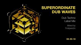 Superordinate Dub Waves - Dub Techno Label Mix [17/09/2018]