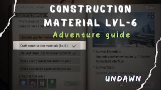 How To Craft Construction Materials LvL-6   -- Adventure Guide || UNDAWN ||