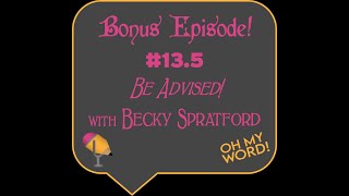 Oh My Word! BONUS Episode 13.5: Be Advised! with Becky Spratford (Book Reviewer/Librarian Trainer)