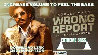 Wrong Report : KORALA MAAN {Extreme Bass Boosted} | Bass Boosted Songs Korala Maan | #bassboosted